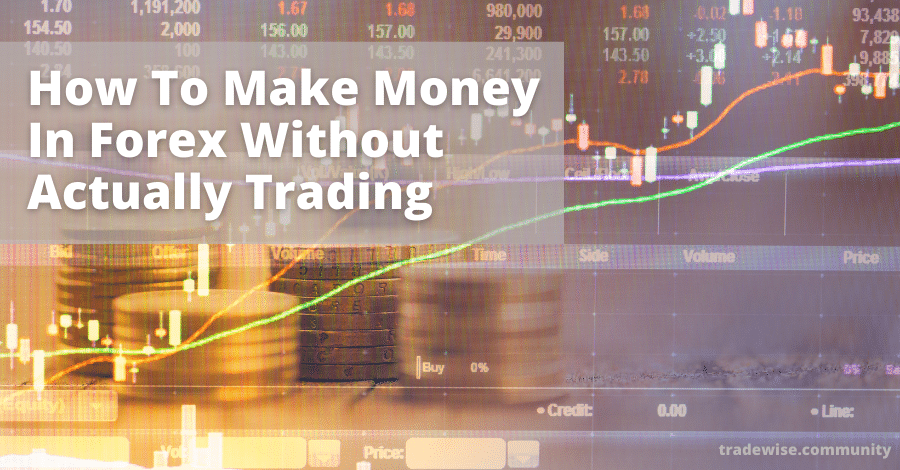 How to make money in forex without actually trading