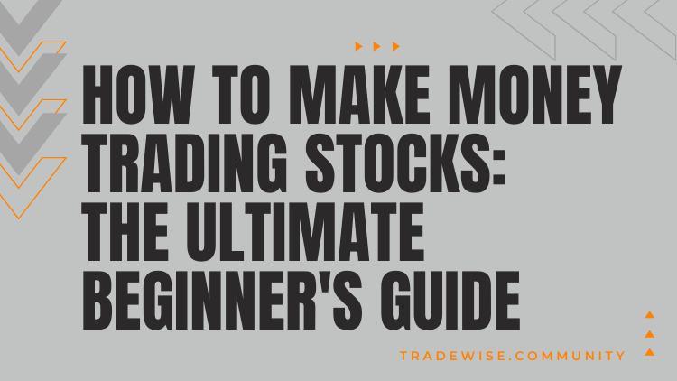 how-to-make-money-trading-stocks-the-ultimate-beginner-s-guide-trade