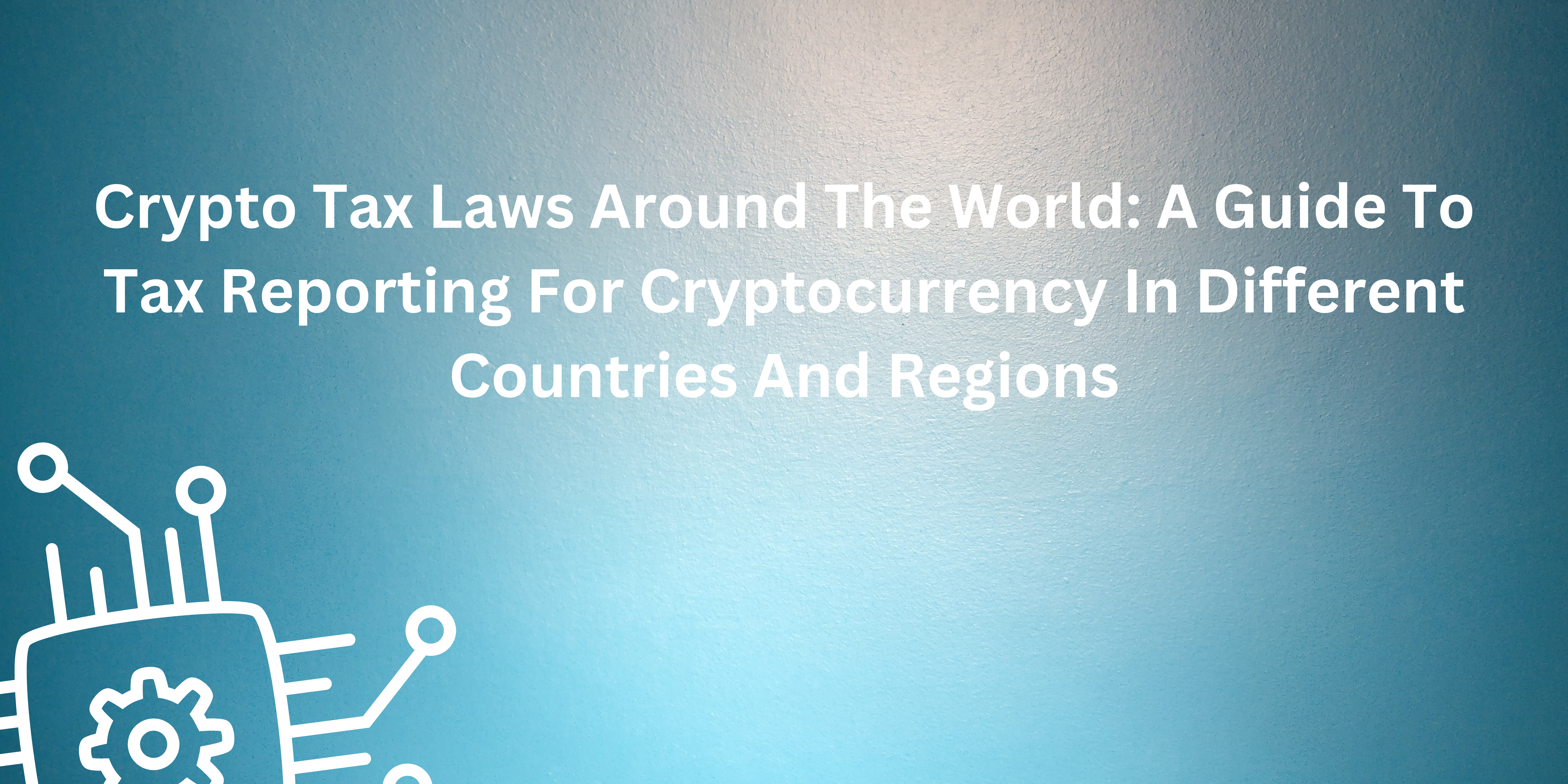 Crypto Tax Laws Around The World